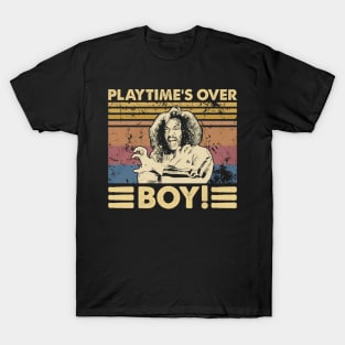 Play Time's Over Boy! T-Shirt